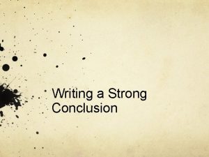 Writing a Strong Conclusion What does the conclusion