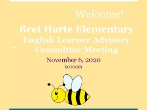 Welcome Bret Harte Elementary English Learner Advisory Committee