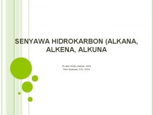 SENYAWA HIDROKARBON ALKANA ALKENA ALKUNA Prwanti Widhy Hastuti