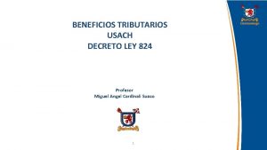 BENEFICIOS TRIBUTARIOS USACH DECRETO LEY 824 Profesor Miguel