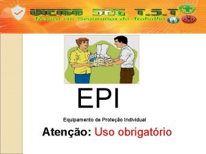 EPI Equipamento de Proteo Individual Ateno Uso obrigatrio