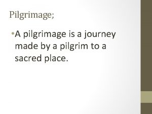 Pilgrimage A pilgrimage is a journey made by