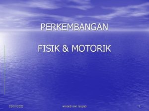 PERKEMBANGAN FISIK MOTORIK 02012022 winanti siwi respati 1