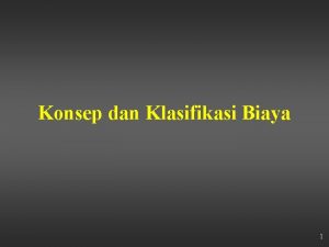 Konsep dan Klasifikasi Biaya 1 Biaya dan Terminologi