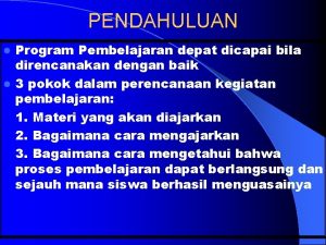 PENDAHULUAN Program Pembelajaran depat dicapai bila direncanakan dengan