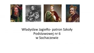 Wadysaw Jagieo patron Szkoy Podstawowej nr 6 w