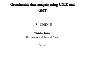 Geoscientific data analysis using UNIX and GMT 28