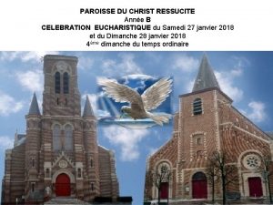 PAROISSE DU CHRIST RESSUCITE Anne B CELEBRATION EUCHARISTIQUE