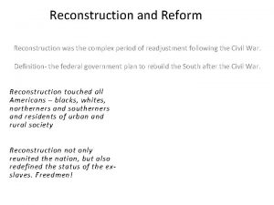 Reconstruction and Reform Reconstruction was the complex period