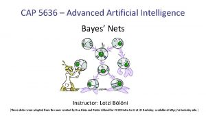 CAP 5636 Advanced Artificial Intelligence Bayes Nets Instructor