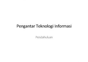 Pengantar Teknologi Informasi Pendahuluan Abad Informasi Evolusi Abad