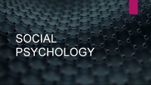 SOCIAL PSYCHOLOGY SOCIAL COGNITION AND INFLUENCE SOCIAL COGNITION SOCIAL PSYCHOLOGY SOCIAL COGNITION AND INFLUENCE SOCIAL COGNITION
