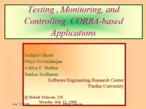 Testing Monitoring and Controlling CORBAbased Applications Sudipto Ghosh