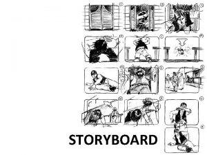 STORYBOARD Un Storyboard est formado por una serie