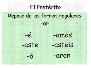 El Pretrito Repaso de las formas regulares ar