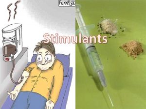 Stimulants What are stimulants Stimulants also called psychostimulants