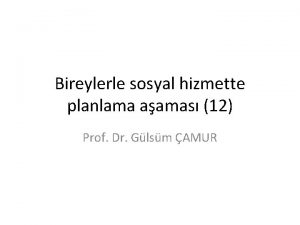 Bireylerle sosyal hizmette planlama aamas 12 Prof Dr