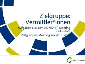 Zielgruppe Vermittlerinnen Aufgaben aus dem KONTAKTMeeting 25 11