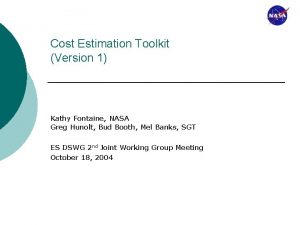 Cost Estimation Toolkit Version 1 Kathy Fontaine NASA