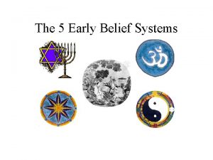 The 5 Early Belief Systems Why Belief Systems