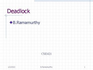 Deadlock B Ramamurthy CSE 421 122022 B Ramamurthy