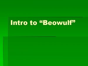 Intro to Beowulf Background Info Beowulf is to