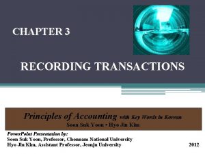 CHAPTER 3 RECORDING TRANSACTIONS Principles of Accounting with