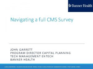 Navigating a full CMS Survey JOHN GARRETT PROGRAM