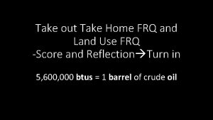 Take out Take Home FRQ and Land Use