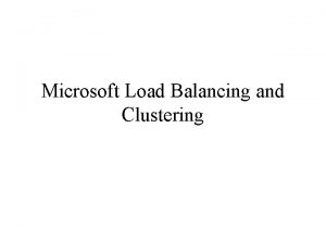 Microsoft Load Balancing and Clustering Outline Introduction Load