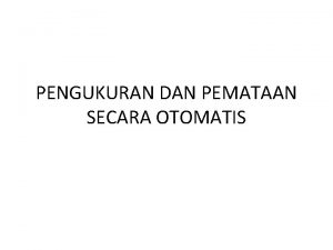 PENGUKURAN DAN PEMATAAN SECARA OTOMATIS Perkembangan teknologi juga