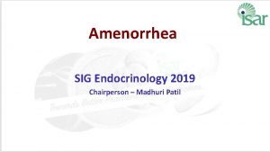 Amenorrhea SIG Endocrinology 2019 Chairperson Madhuri Patil Causes