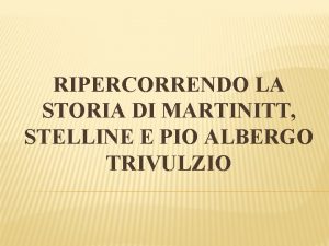 RIPERCORRENDO LA STORIA DI MARTINITT STELLINE E PIO