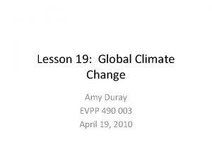 Lesson 19 Global Climate Change Amy Duray EVPP