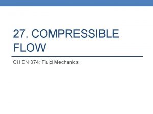 27 COMPRESSIBLE FLOW CH EN 374 Fluid Mechanics