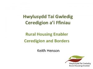 Hwylusydd Tai Gwledig Ceredigion ai Ffiniau Rural Housing