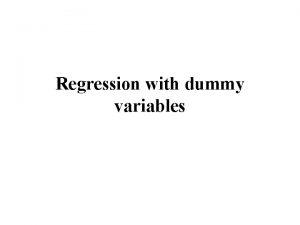 Regression with dummy variables dummy variables as explanatory