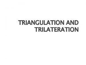 TRIANGULATION AND TRILATERATION 1 Syllabus Principle of Trilateration