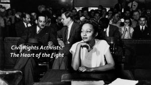 Civil Rights Activists The Heart of the Fight