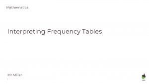 Mathematics Interpreting Frequency Tables Mr Millar 1 Try