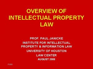 OVERVIEW OF INTELLECTUAL PROPERTY LAW PROF PAUL JANICKE