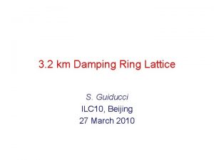 3 2 km Damping Ring Lattice S Guiducci