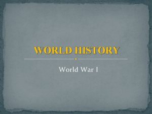 WORLD HISTORY World War I Trying to Keep