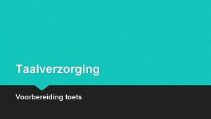 Taalverzorging Voorbereiding toets Toets taalverzorging Onderwerpen Werkwoordspelling ttvtvvtEngelse