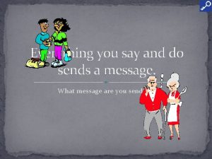 Everything you say and do sends a message