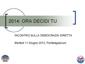 2014 ORA DECIDI TU INCONTRO SULLA DEMOCRAZIA DIRETTA