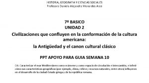 HISTORIA GEOGRAFIA Y CIENCIAS SOCIALES Profesora Daniela Alejandra