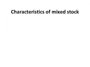 Characteristics of mixed stock Mixed stock A mixed