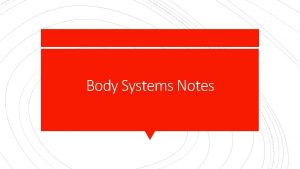 Body Systems Notes Body System Notes We will