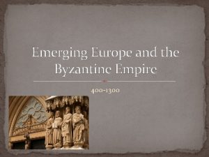 Emerging Europe and the Byzantine Empire 400 1300